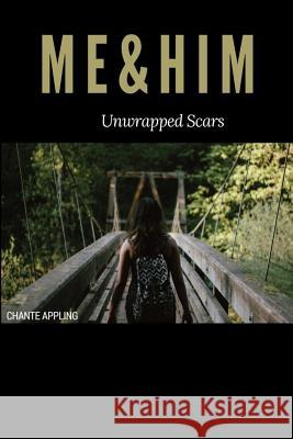 Me & Him Unwrapped Scars MS Chante Renee Appling 9781979685962 Createspace Independent Publishing Platform