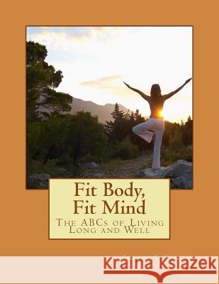 Fit Body, Fit Mind: The ABCs of Living Long and Well Sharon K. Ferrett Sarah a. Bourque 9781979686907