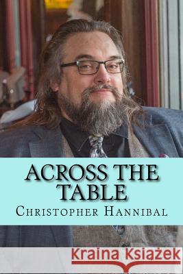 Across the Table: Tales and inspirations from a traveling #cardmonkey Hannibal, Christopher 9781979687232 Createspace Independent Publishing Platform