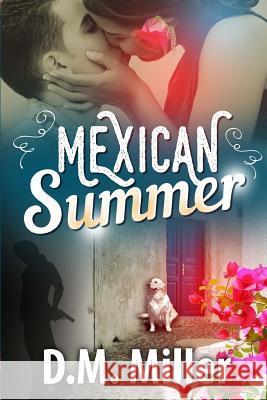 Mexican Summer D. M. Miller 9781979689700 Createspace Independent Publishing Platform