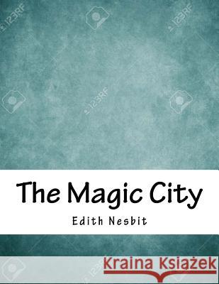 The Magic City Edith Nesbit 9781979690362 Createspace Independent Publishing Platform