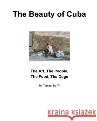 The Beauty of Cuba Tammy Anne Duffy 9781979690492 Createspace Independent Publishing Platform