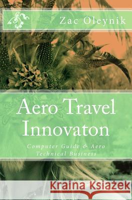 Aero Travel Innovaton: Computer Guide & Aero Technical Business James O Niplais, Andy Oleynik, Phill W Jones 9781979691376