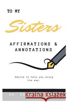 To My Sisters: Affirmations & Annotations Dr Kelly K. Hope 9781979692007