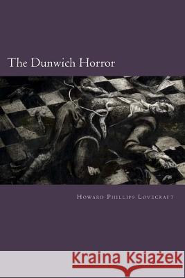 The Dunwich Horror Howard Phillips Lovecraft Jv Editors 9781979693097 Createspace Independent Publishing Platform