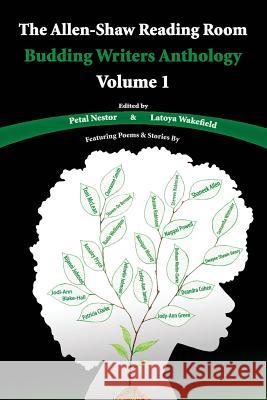 The Allen-Shaw Reading Room: Budding Writers Anthology Volume 1 D. M. Clark T. McLean M. M. K Petal Nestor Latoya Wakefield 9781979694476