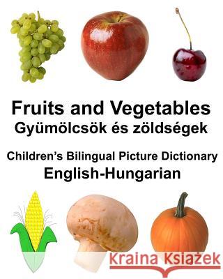 English-Hungarian Fruits and Vegetables/Gyümölcsök és zöldségek Children's Bilingual Picture Dictionary Carlson Jr, Richard 9781979695503 Createspace Independent Publishing Platform