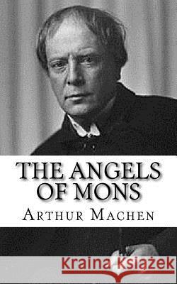 The Angels of Mons Arthur Machen 9781979696227 Createspace Independent Publishing Platform