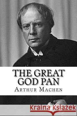 The Great God Pan Arthur Machen 9781979696234 Createspace Independent Publishing Platform