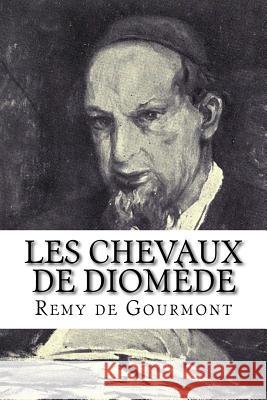 Les chevaux de Diomède Gourmont, Remy De 9781979697330 Createspace Independent Publishing Platform