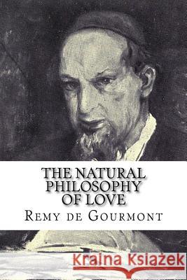 The Natural Philosophy of Love Remy De Gourmont Ezra Pound 9781979697408 Createspace Independent Publishing Platform