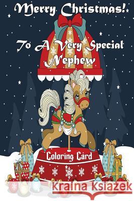 Merry Christmas To A Very Special Nephew (Coloring Card): Holiday Messages, Christmas Animals, Coloring for Young Children Publishing, Florabella 9781979698344 Createspace Independent Publishing Platform