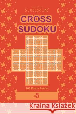 Cross Sudoku - 200 Master Puzzles 9x9 (Volume 5) Dart Veider 9781979699112