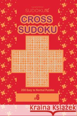 Cross Sudoku - 200 Easy to Normal Puzzles 9x9 (Volume 6) Dart Veider 9781979699136