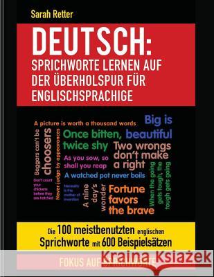 Deutsch: Sprichworte Lernen Auf Der Uberholspur fur Englischsprachige: Die 100 meistbenutzten englischen Sprichworte mit 600 Be Retter, Sarah 9781979699945
