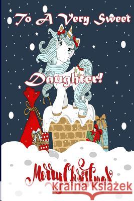 To A Very Sweet Daughter! Merry Christmas (Coloring Card): Holiday Messages, Christmas Animals, Coloring for Young Children Publishing, Florabella 9781979700269 Createspace Independent Publishing Platform