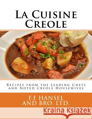 La Cuisine Creole: Recipes from the Leading Chefs and Noted Creole Housewives F. F. Hansel An Miss Georgia Goodblood 9781979700283 Createspace Independent Publishing Platform