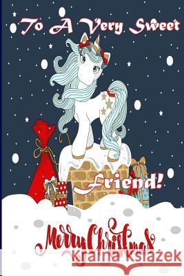 To A Very Sweet Friend! Merry Christmas (Coloring Card): Holiday Animals, Christmas Animals; Coloring for Young Children Publishing, Florabella 9781979700528 Createspace Independent Publishing Platform