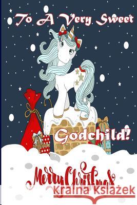To A Very Sweet Godchild! Merry Christmas (Coloring Card): Holiday Messages, Christmas Animals; Coloring for Young Children Publishing, Florabella 9781979700771 Createspace Independent Publishing Platform