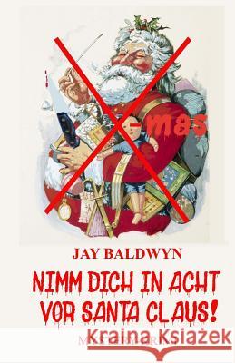 Nimm dich in Acht vor Santa Claus! Baldwyn, Jay 9781979700795 Createspace Independent Publishing Platform