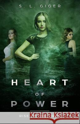 Heart of Power: Rise of the Siren: A paranormal fantasy novel series with a touch of magic S L Giger 9781979701501 Createspace Independent Publishing Platform