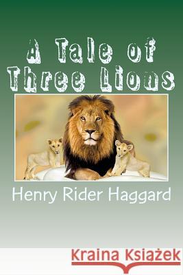 A Tale of Three Lions Henry Ride 9781979701549 Createspace Independent Publishing Platform