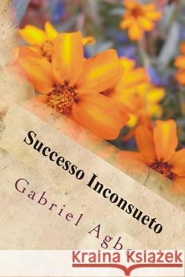 Successo Inconsueto Gabriel Agbo Valentina Staffieri 9781979703826 Createspace Independent Publishing Platform