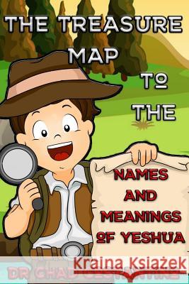 The Treasure Map to the Names and Meanings of Yeshua Dr Chad Costantino Gavriela Powers 9781979705134 Createspace Independent Publishing Platform