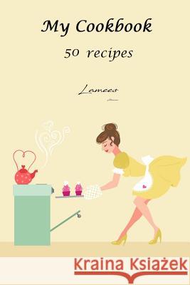 My Cookbook 50 recipes Alhassar, Lamees 9781979705578 Createspace Independent Publishing Platform