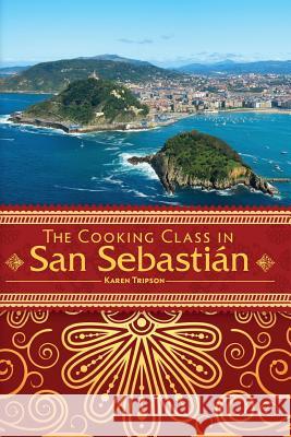 The Cooking Class In San Sebastián Tripson, Karen 9781979705769 Createspace Independent Publishing Platform