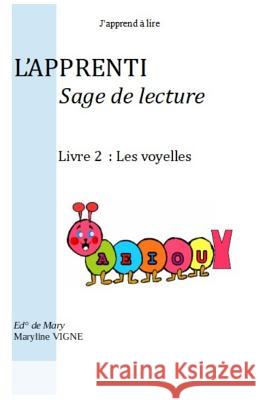 J'apprend à lire, L'apprenti Sage de Lecture: Livre 2: les Voyelles Vigne, Maryline 9781979707107 Createspace Independent Publishing Platform