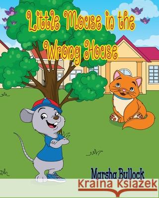 Little Mouse in the Wrong House Marsha Lynn Bullock 9781979707688