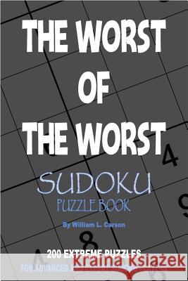 The Worst Of The Worst Sudoku: Volume 1 William L Carson 9781979707923 Createspace Independent Publishing Platform