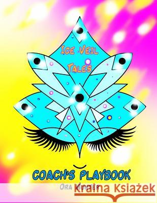 Ice Veil Tales Coach's Playbook: The Guide Book for Ice Veil Tales Ora Munter 9781979707985 Createspace Independent Publishing Platform