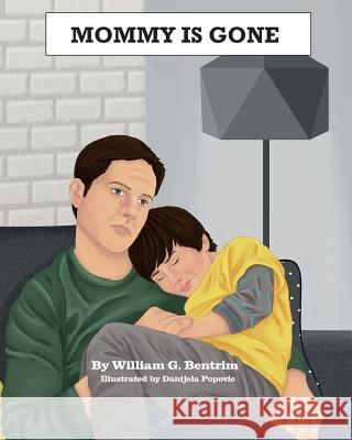 Mommy Is Gone: Dealing With the Loss of a Parent William George Bentrim, Danijela Popovic 9781979708692 Createspace Independent Publishing Platform