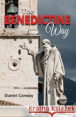 The Benedictine Way Daniel Conway 9781979708876