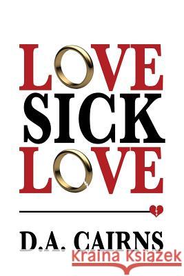 Love Sick Love D. a. Cairns 9781979712453 Createspace Independent Publishing Platform