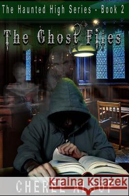 The Haunted High Series Book 2- The Ghost Files Cheree Alsop 9781979712996 Createspace Independent Publishing Platform