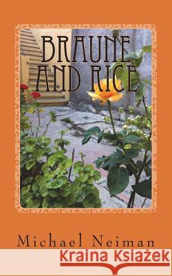 Braune and Rice: 2006 Michael Neiman 9781979713320 Createspace Independent Publishing Platform