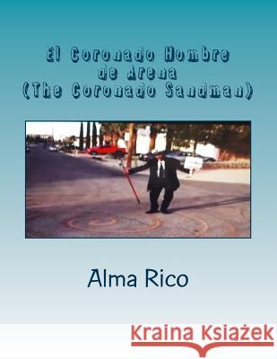 El Hombre de Arena: The Coronado Sandman Alma Rico 9781979714716 Createspace Independent Publishing Platform