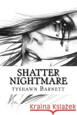 Shatter Nightmare Tyshawn Barnet 9781979717083 Createspace Independent Publishing Platform