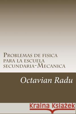 Problemas de fisica para la escuela secundaria-Mecanica Radu, Octavian 9781979718554 Createspace Independent Publishing Platform