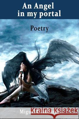 An Angel in my portal: Poetry D'Addario, Miguel 9781979721127 Createspace Independent Publishing Platform