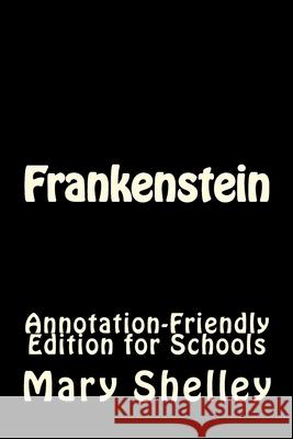 Frankenstein: Annotation-Friendly Edition for Schools Mary Shelley 9781979722308 Createspace Independent Publishing Platform