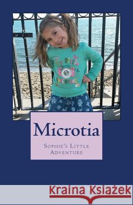 Microtia: Sophie's Little Adventure Dawn Calvert 9781979722315 Createspace Independent Publishing Platform