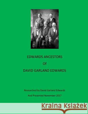 Edwards Ancestors of David Garland Edwards David G. Edwards 9781979722728 Createspace Independent Publishing Platform