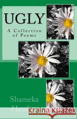 Ugly: A Collection of Poems Shameka Nicole Hatcher Shareca Coleman 9781979723145