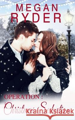 Operation: Christmas Seduction Megan Ryder 9781979723930 Createspace Independent Publishing Platform