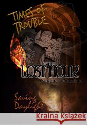 Times of Trouble: The Lost Hour & Saving Daylight Julianne Diblasi Black Angela D'Onofrio 9781979724623 Createspace Independent Publishing Platform