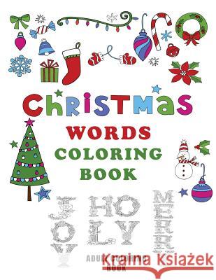 Christmas Words Coloring Book: 40 Christmas Words to Color, Adult Coloring Book Haywood Colorin 9781979726146 Createspace Independent Publishing Platform
